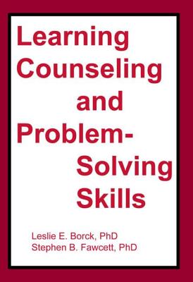 Learning Counseling and Problem-Solving Skills - Borck, Leslie E, and Fawcett, Stephen B, and Borck-Jameson, Leslie