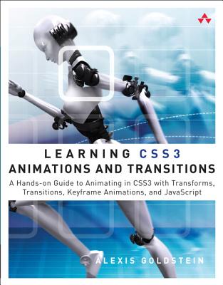 Learning CSS3 Animations and Transitions: A Hands-on Guide to Animating in CSS3 with Transforms, Transitions, Keyframes, and JavaScript - Goldstein, Alexis