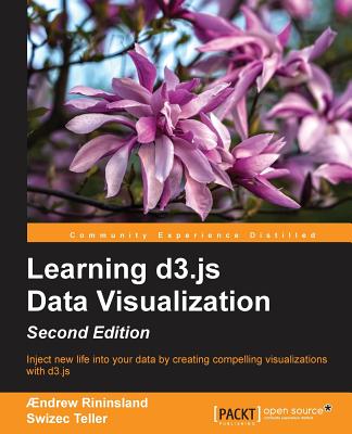 Learning d3.js Data Visualization - Second Edition - Rininsland, ndrew