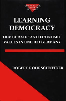 Learning Democracy: Democratic and Economic Values in Unified Germany - Rohrschneider, Robert