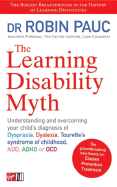 Learning Disability Myth - UK Ediiton: A Understanding and Overcoming Your Child's Diagnosis of Dyspraxia, Dyslexia, Tourette's Syndrome of Childhood