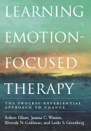 Learning Emotion-Focused Therapy: The Process-Experiential Approach to Change - Elliott, Robert, PH.D., and Watson, Jeanne, and Goldman, Rhonda N