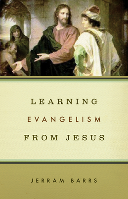 Learning Evangelism from Jesus - Barrs, Jerram