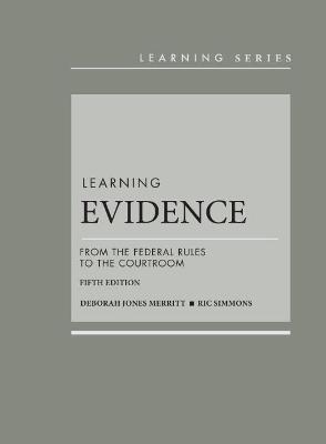 Learning Evidence: From the Federal Rules to the Courtroom - Merritt, Deborah Jones, and Simmons, Ric