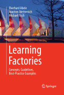 Learning Factories: Concepts, Guidelines, Best-Practice Examples