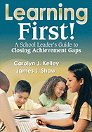 Learning First!: A School Leader s Guide to Closing Achievement Gaps