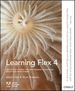 Learning Flex 4: Getting Up to Speed with Rich Internet Application Design and Development