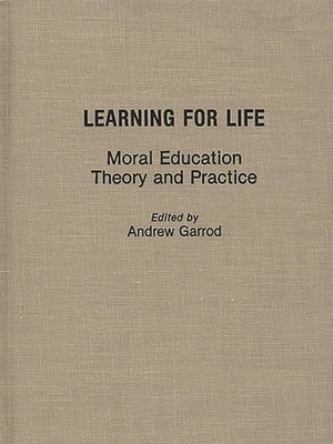 Learning for Life: Moral Education Theory and Practice - Garrod, Andrew