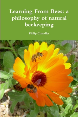 Learning From Bees: A Philosophy Of Natural Beekeeping - Chandler, Philip