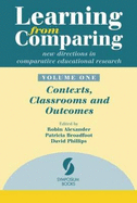 Learning from Comparing: New Directions in Comparative Educational Research: Contexts, Classrooms and Outcomes