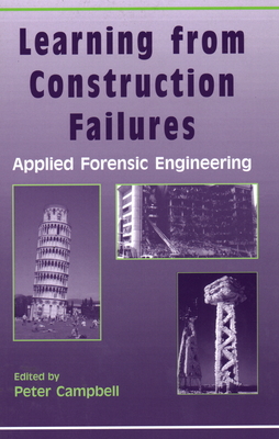 Learning from Construction Failures: Applied Forensic Engineering - Campbell, Peter