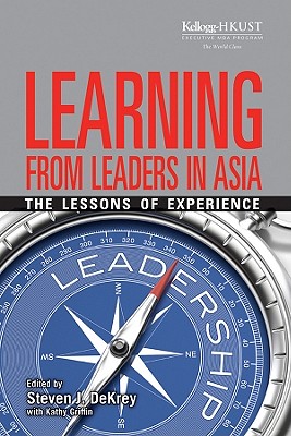 Learning from Leaders in Asia: The Lessons of Experience - Dekrey, Steven J (Editor), and Griffin, Kathy
