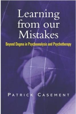 Learning from our Mistakes: Beyond Dogma in Psychoanalysis and Psychotherapy - Casement, Patrick
