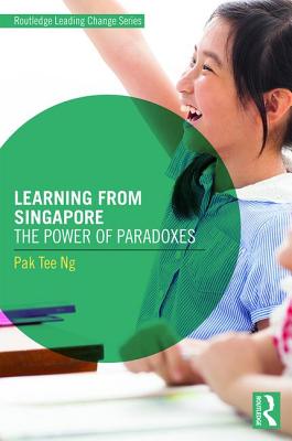 Learning from Singapore: The Power of Paradoxes - Ng, Pak Tee