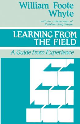 Learning from the Field: A Guide from Experience - Whyte, William Foote