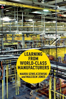 Learning from World-Class Manufacturers - Szwejczewski, M, and Jones, Malcolm, III