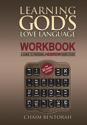 Learning God's Love Language Workbook: A Guide to Personal Hebrew Word Study - Bentorah, Chaim