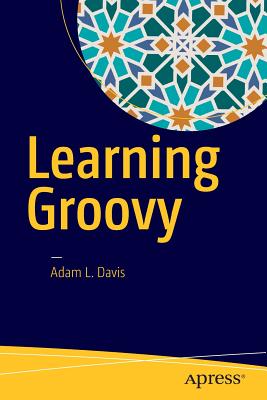 Learning Groovy - Davis, Adam L