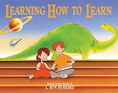 Learning How to Learn: Based on the Works of L. Ron Hubbard