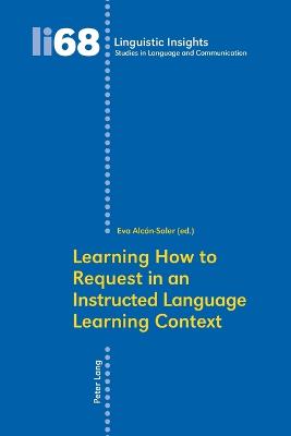 Learning How to Request in an Instructed Language Learning Context - Gotti, Maurizio, and Alcn Soler, Eva (Editor)