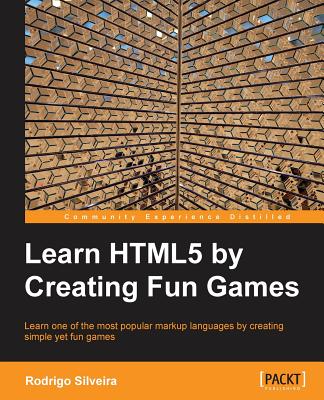 Learning HTML5 by Creating Fun Games - Silveira, Rodrigo