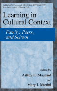 Learning in Cultural Context: Family, Peers, and School