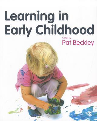 Learning in Early Childhood: A Whole Child Approach from birth to 8 - Beckley, Pat (Editor)