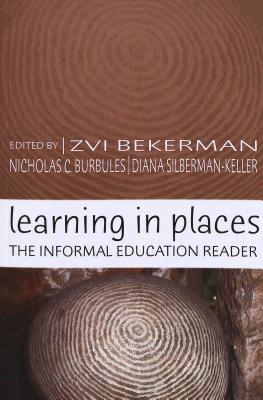 Learning in Places: The Informal Education Reader - Steinberg, Shirley R, and Kincheloe, Joe L, and Bekerman, Zvi (Editor)