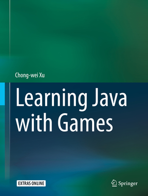 Learning Java with Games - Xu, Chong-Wei