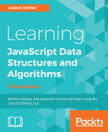 Learning JavaScript Data Structures and Algorithms - Third Edition: Write complex and powerful JavaScript code using the latest ECMAScript