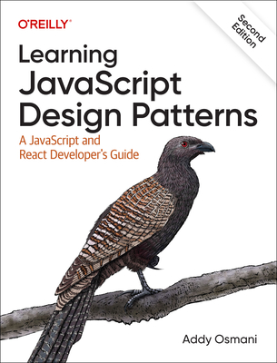 Learning JavaScript Design Patterns: A JavaScript and React Developer's Guide - Osmani, Adnan