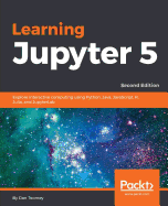 Learning Jupyter 5: Explore interactive computing using Python, Java, JavaScript, R, Julia, and JupyterLab, 2nd Edition