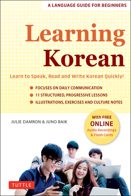 Learning Korean: A Language Guide for Beginners: Learn to Speak, Read and Write Korean Quickly! (Free Online Audio & Flash Cards) - Damron, Julie, and Baik, Juno
