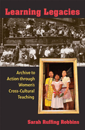 Learning Legacies: Archive to Action Through Women's Cross-Cultural Teaching