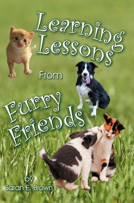 Learning Lessons From Furry Friends - Brown, Sarah E