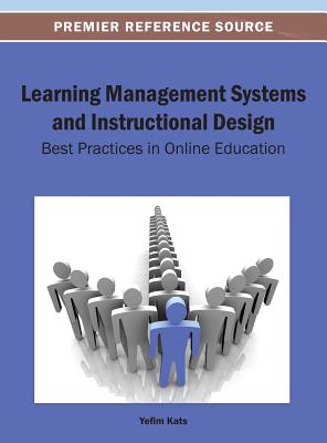 Learning Management Systems and Instructional Design: Best Practices in Online Education - Kats, Yefim (Editor)