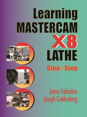 Learning Mastercam X8 Lathe 2D Step by Step - Valentino, James, and Goldenberg, Joseph