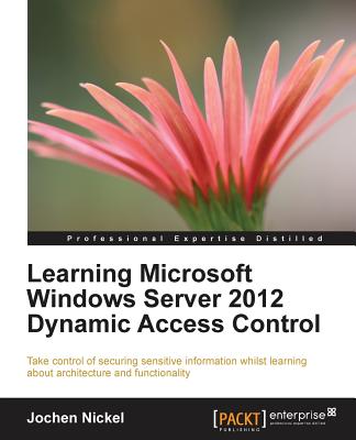 Learning Microsoft Windows Server 2012 Dynamic Access Control - Nickel, Jochen