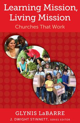 Learning Mission, Living Mission: Churches That Work - LaBarre, Glynis, and Roxburgh, Alan J (Foreword by)