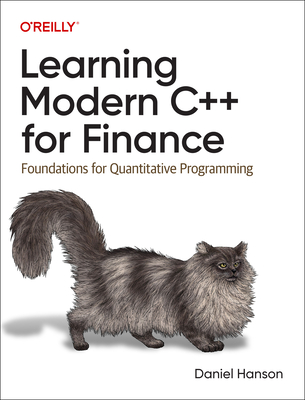 Learning Modern C++ for Finance: Foundations for Quantitative Programming - Hanson, Daniel