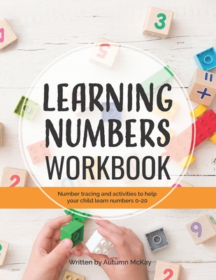 Learning Numbers Workbook: Number Tracing and Activity Practice Book for Numbers 0-20 (Pre-K, Kindergarten and Kids Ages 3-5) - McKay, Autumn