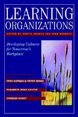 Learning Organizations: Developing Cultures for Tomorrow's Workplace - Renesch, John, and Chawla, Sarita