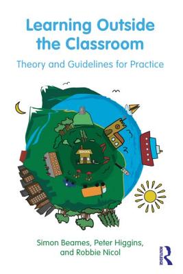 Learning Outside the Classroom: Theory and Guidelines for Practice - Beames, Simon, and Higgins, Pete, and Nicol, Robbie