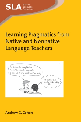 Learning Pragmatics from Native and Nonnative Language Teachers - Cohen, Andrew D