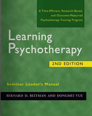Learning Psychotherapy Seminar Leader's Manual - Beitman, Bernard D, Dr., and Yue, Dongmei, M.D.