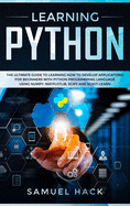 Learning Python: The Ultimate Guide to Learning How to Develop Applications for Beginners with Python Programming Language Using Numpy, Matplotlib, Scipy and Scikit-learn