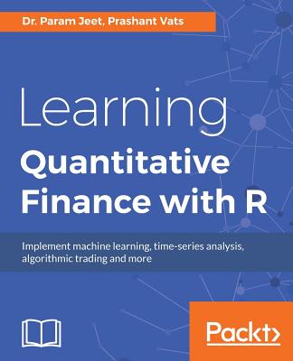 Learning Quantitative Finance with R - Jeet, Param, Dr., and Vats, Prashant