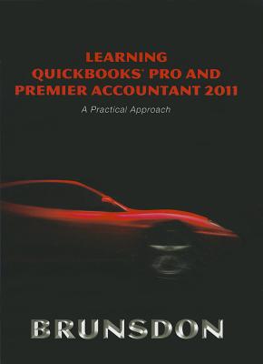 Learning QuickBooks Pro and Premier Accountant 2011: A Practical Approach and QuickBooks 2011 Software - Brunsdon, Terri E.