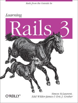 Learning Rails 3: Rails from the Outside in - St Laurent, Simon, and Wilder-James, Edd, and Gruber, Eric