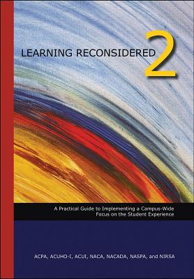Learning Reconsidered 2: A Practical Guide to Implementing a Campus-Wide Focus on the Student Experience - Acpa, and Acuho-I, and Acui